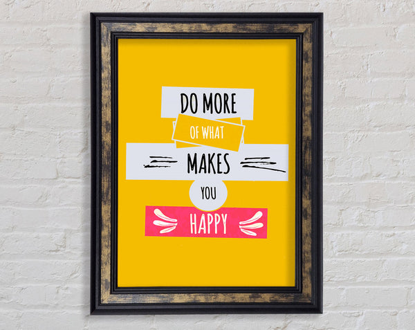 Do More Of What Makes You Happy 2 Framed Print