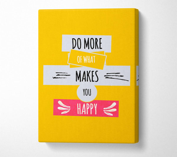  A Canvas Print of Do More Of What Makes You Happy 2 Canvas Print