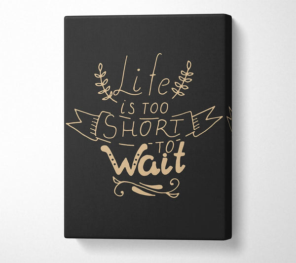  A Canvas Print of Life Is Too Short Canvas Wall Art
