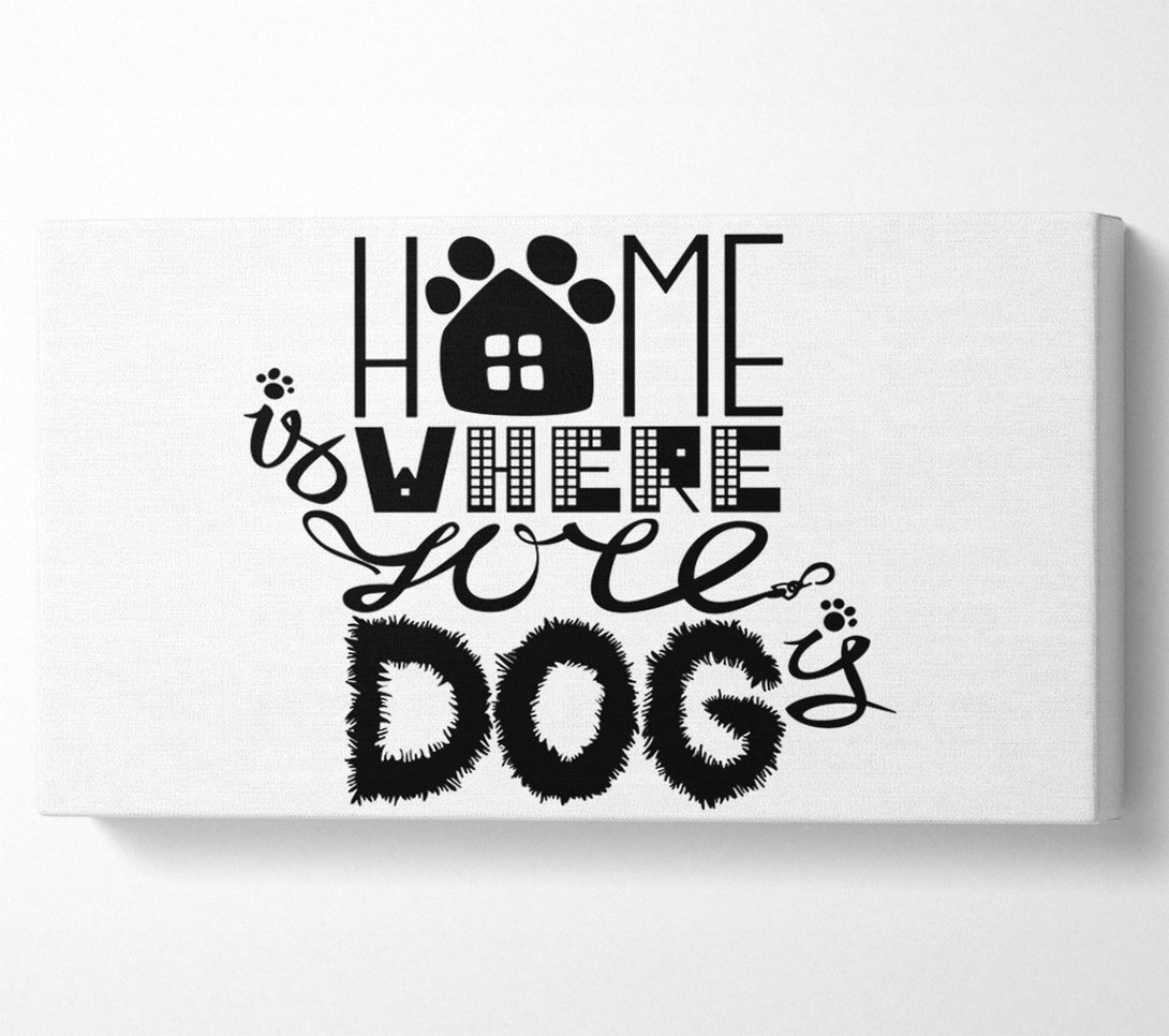  A Canvas Print of Home Is Where The Dog Is 2 Canvas Art