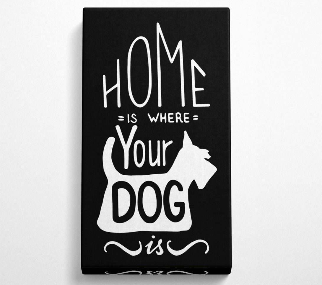  A Canvas Print of Home Is Where Your Dog Is 1 Canvas Print