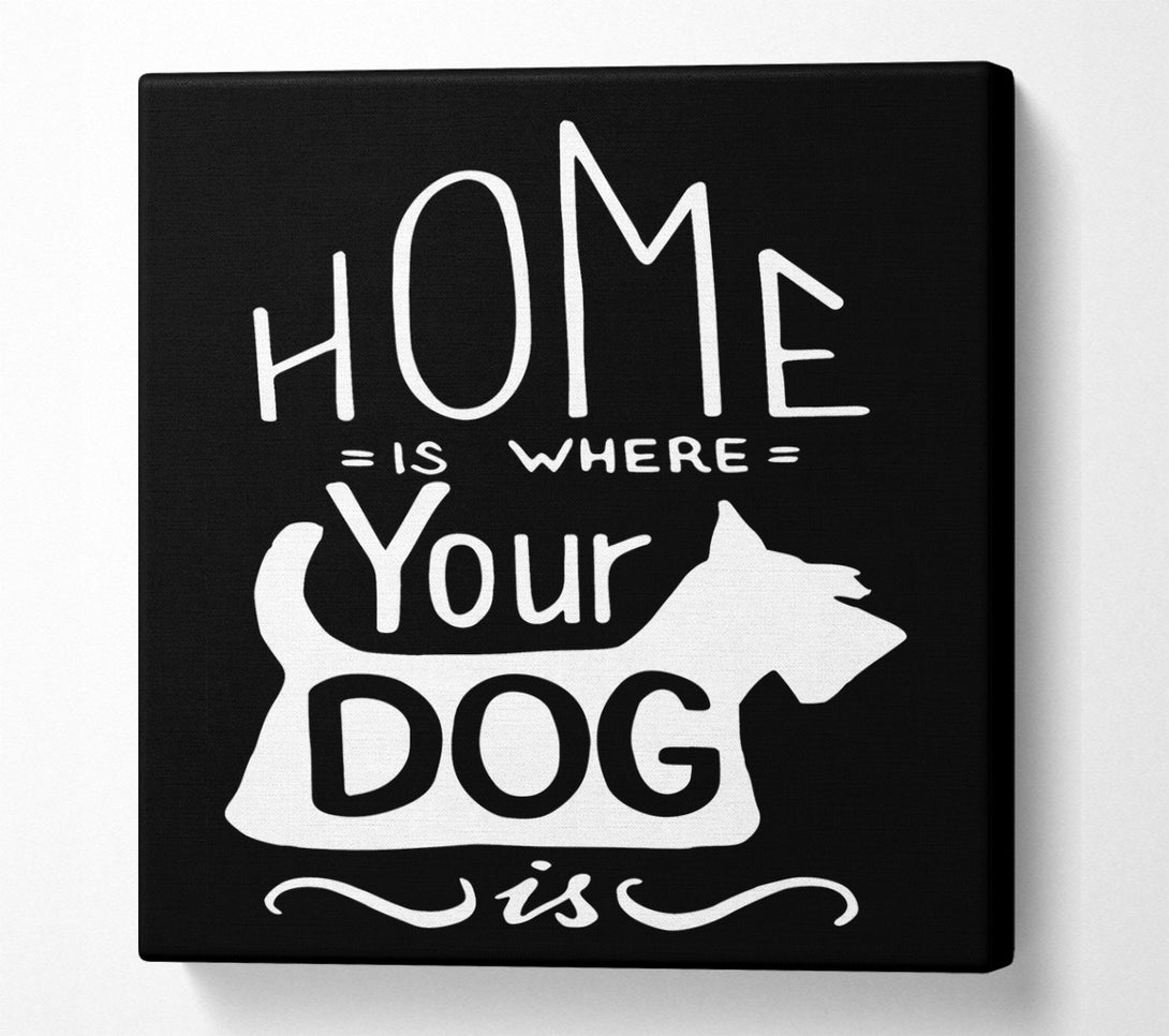  A Canvas Print of Home Is Where Your Dog Is 1 Canvas Print