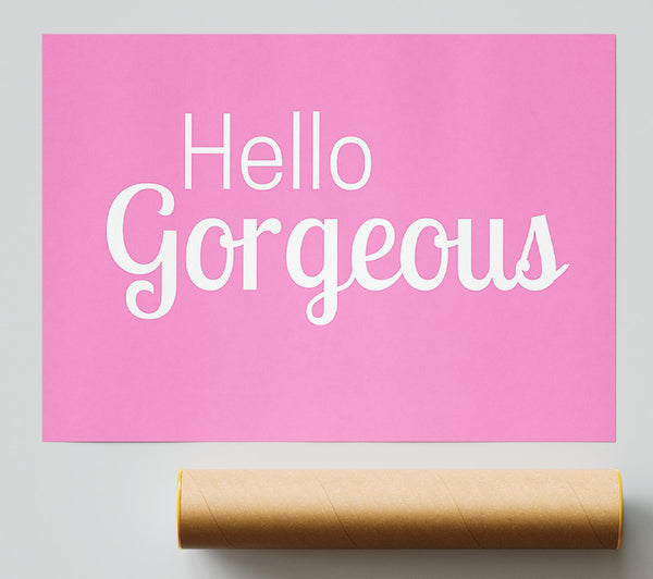 Hello Gorgeous 1 Print