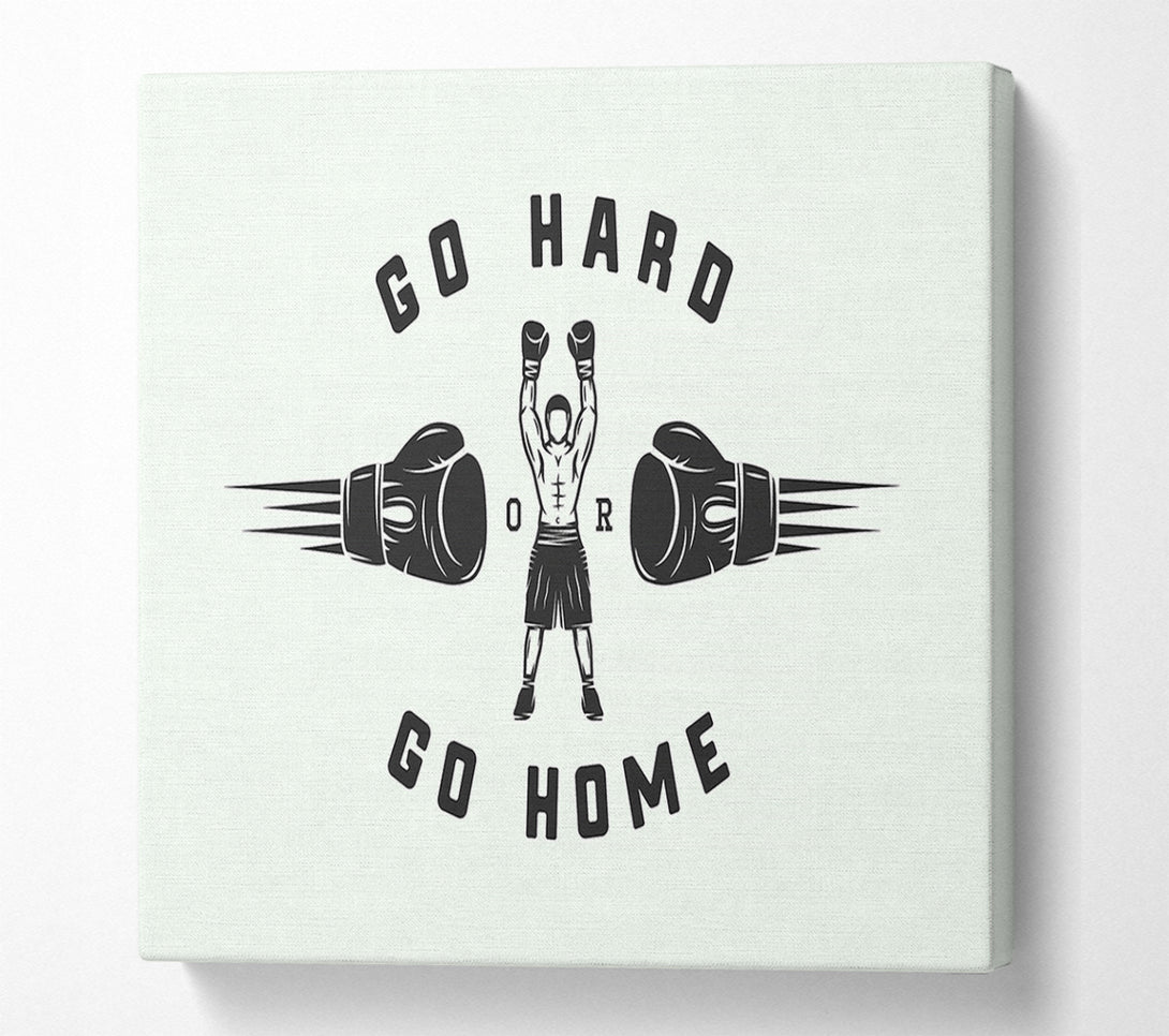  A Canvas Print of Go Hard Go Home 1 Canvas Print
