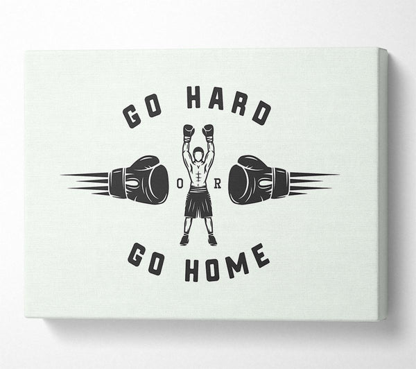  A Canvas Print of Go Hard Go Home 1 Canvas Print