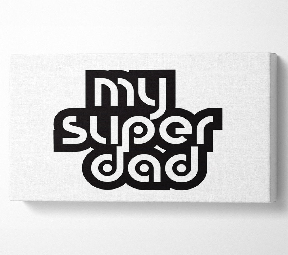  A Canvas Print of My Super Dad Canvas Wall Art