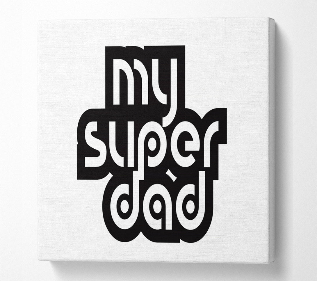  A Canvas Print of My Super Dad Canvas Wall Art