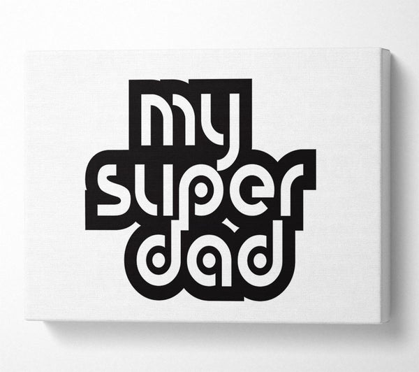  A Canvas Print of My Super Dad Canvas Wall Art