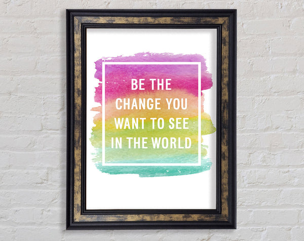 Be The Change You Want To See Framed Print
