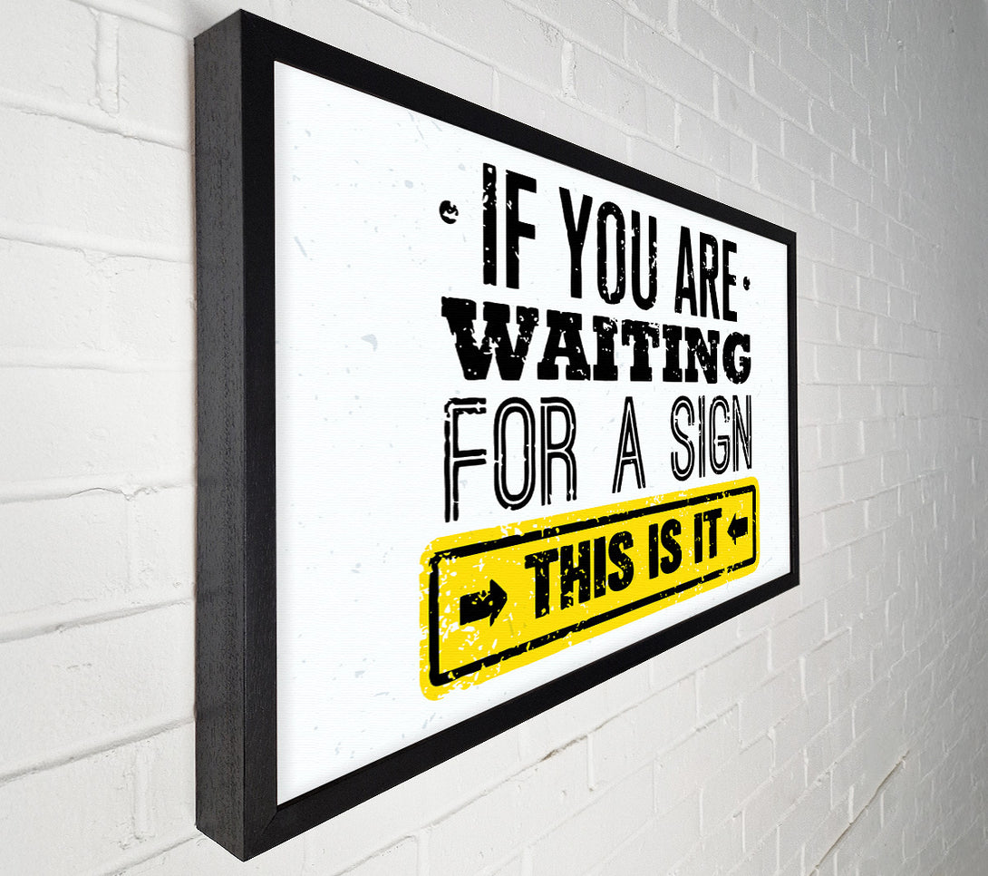  A Canvas Print of If You Are Waiting For A Sign Canvas Print
