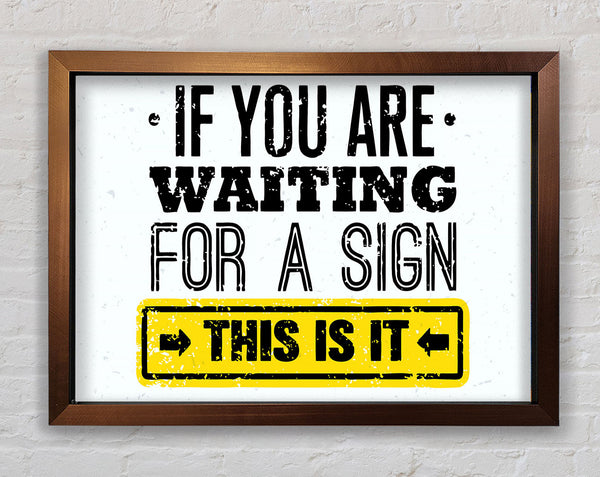If You Are Waiting For A Sign Framed Print