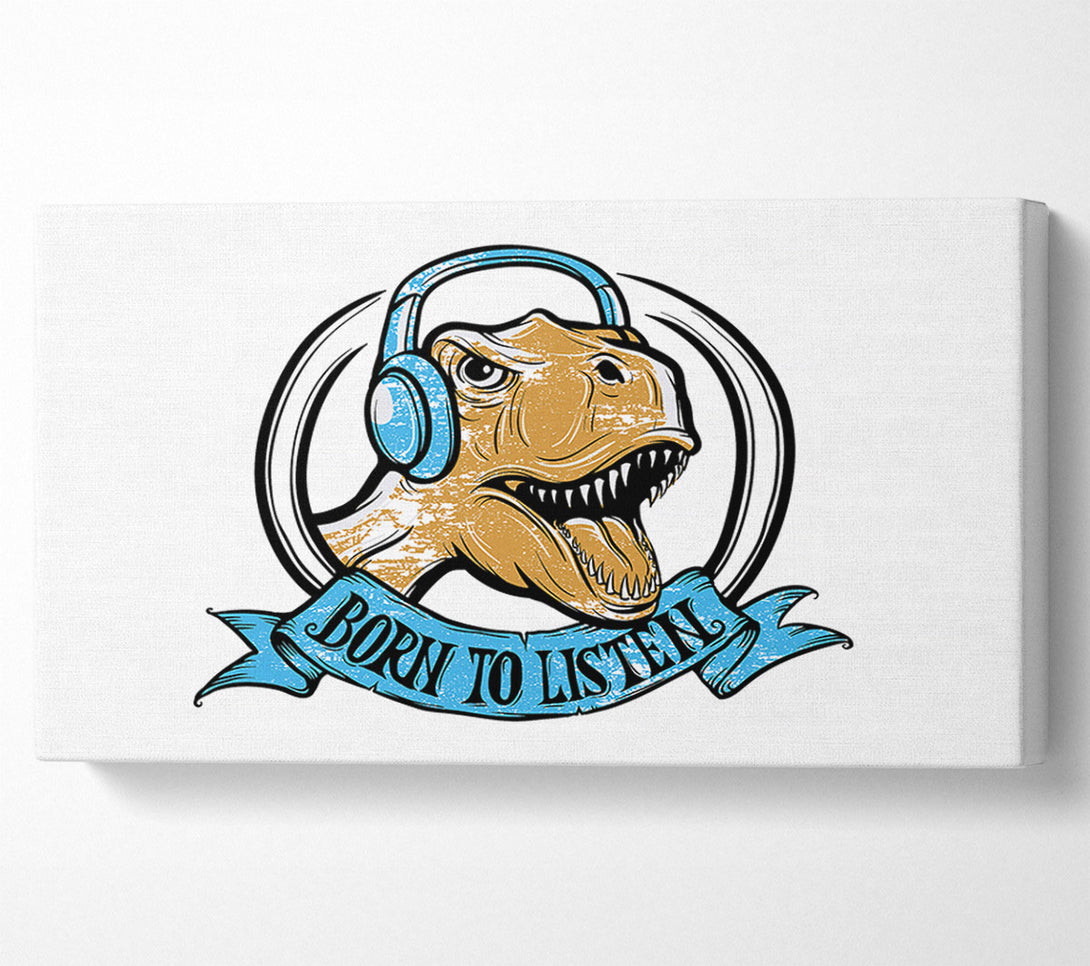  A Canvas Print of Born To Listen To Canvas Print