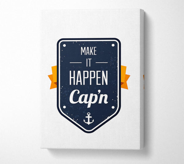  A Canvas Print of Make It Happen Cap'n Canvas Art