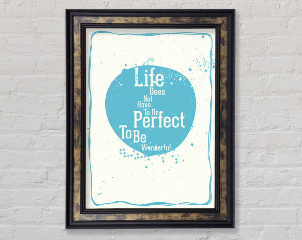Life Does Not Have To Be Framed Print