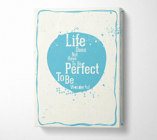  A Canvas Print of Life Does Not Have To Be Canvas Art