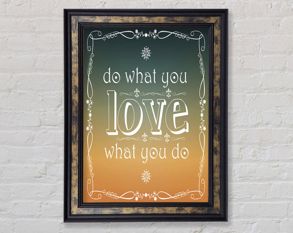 Do What You Love What You Do Framed Print