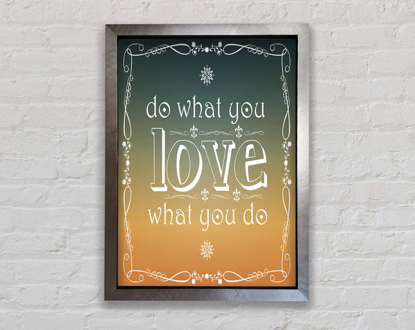 Do What You Love What You Do Framed Print