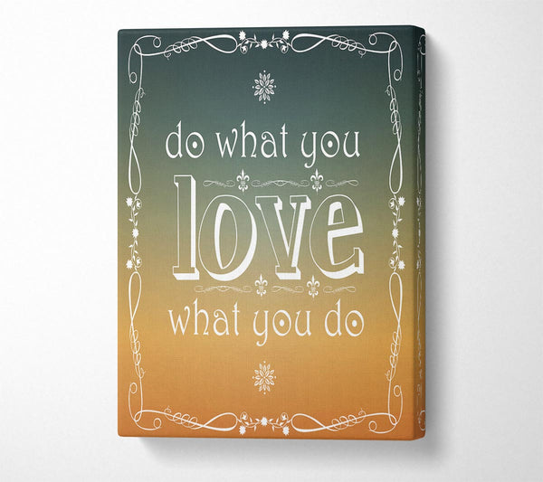  A Canvas Print of Do What You Love What You Do Canvas Print