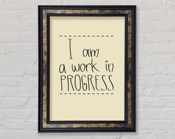I Am A Work In Progress Framed Print