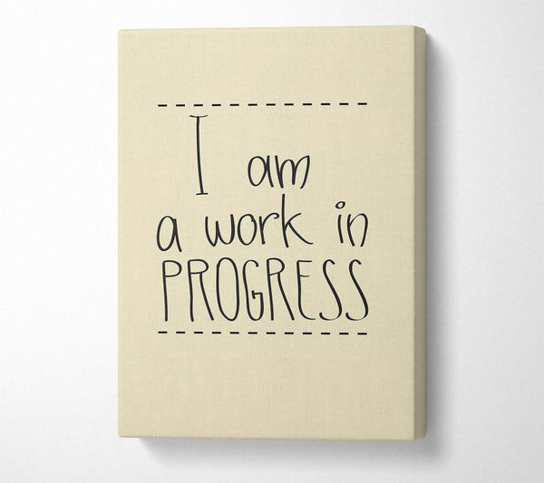  A Canvas Print of I Am A Work In Progress Canvas Art