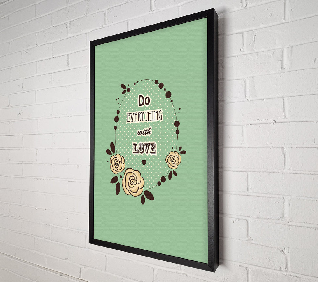  A Canvas Print of Do Everything With Love Canvas Print