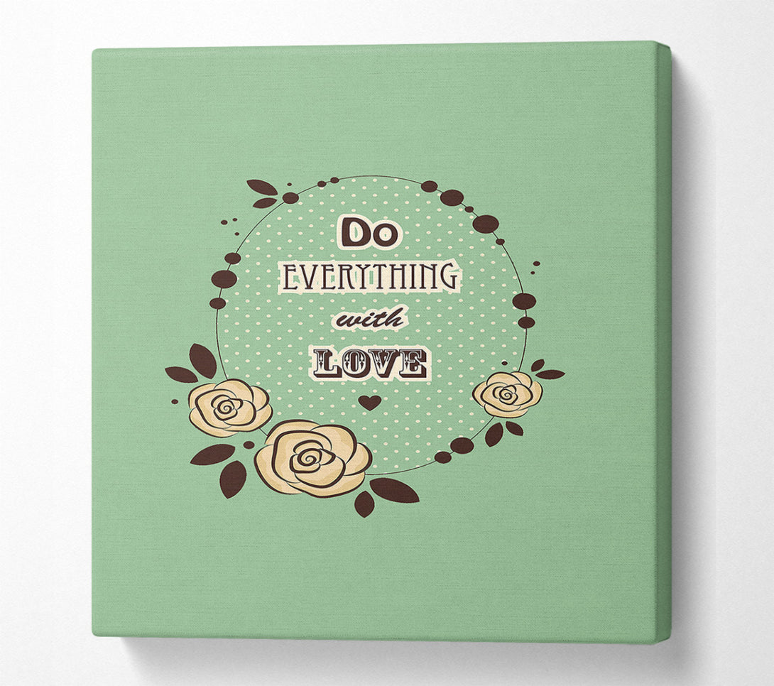  A Canvas Print of Do Everything With Love Canvas Print