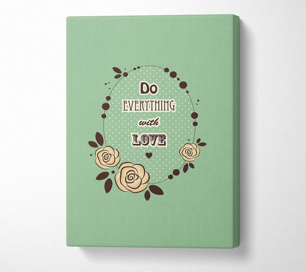  A Canvas Print of Do Everything With Love Canvas Print