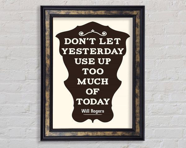 Don't Let Yesterday Framed Print