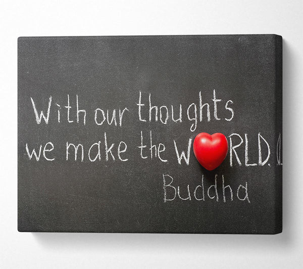  A Canvas Print of With Our Thoughts We Make The World Canvas Wall Art