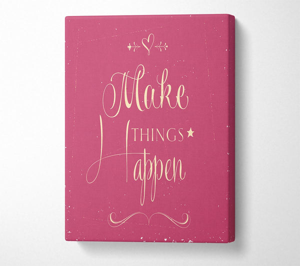  A Canvas Print of Make Things Happen 2 Canvas Print