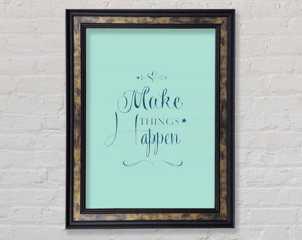 Make Things Happen 1 Framed Print