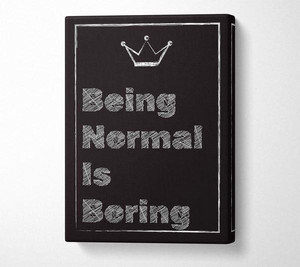  A Canvas Print of Being Normal Is Boring Canvas Print