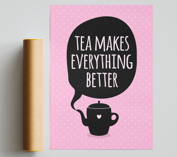 Tea Makes Everything Better Print