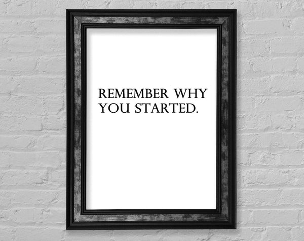 Remember Why You Started Framed Print
