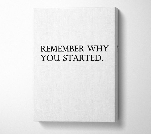  A Canvas Print of Remember Why You Started Canvas Art