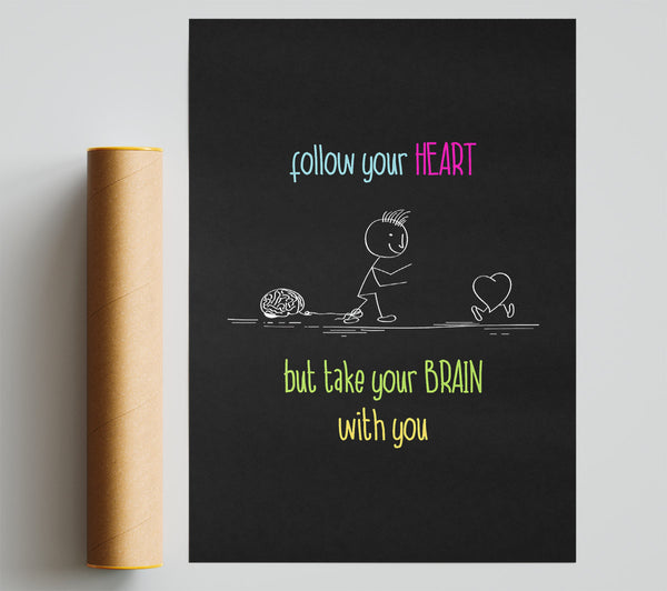 Follow Your Heart But Take Your Brain Poster