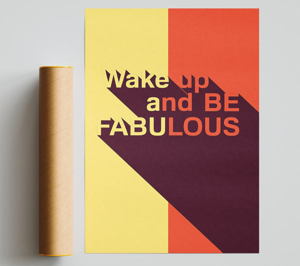 Wake Up And Be Fabulous Print