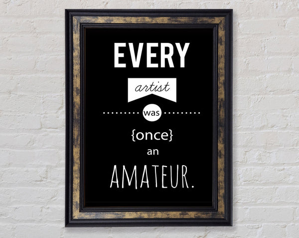 Every Artist Was Once An Framed Print