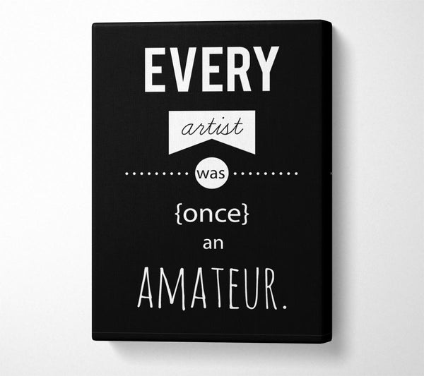  A Canvas Print of Every Artist Was Once An Canvas Art