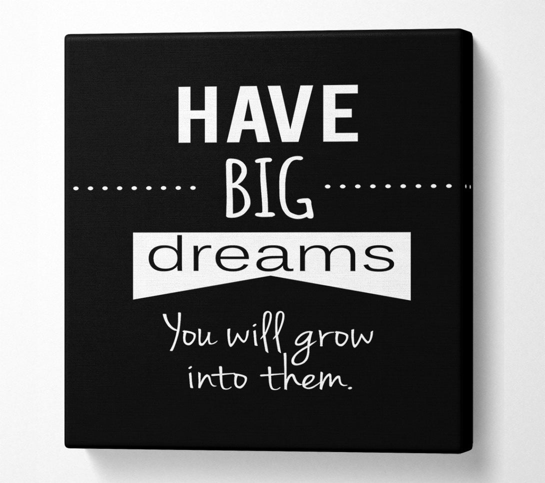  A Canvas Print of Have Big Dreams Canvas Art