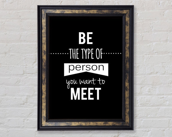 Be The Type Of Person You Want Framed Print