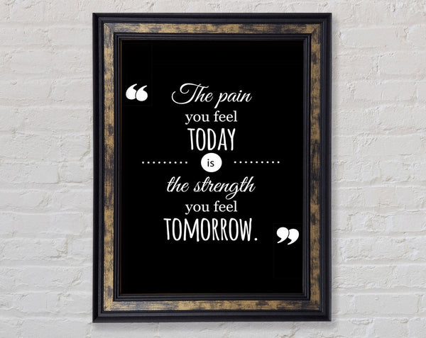 The Pain You Feel Today 1 Framed Print