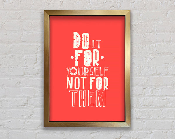 Do It For Yourself Framed Print