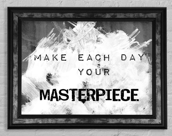 Make Each Day Your Masterpiece Framed Print