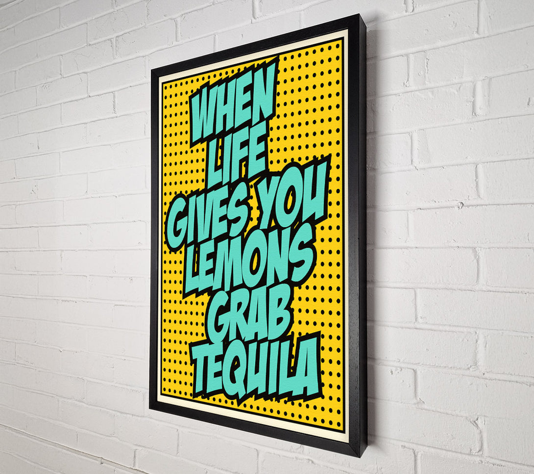  A Canvas Print of When Life Gives You Lemons Tequila 1 Canvas Print