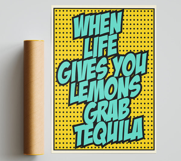 When Life Gives You Lemons Tequila 1 Print