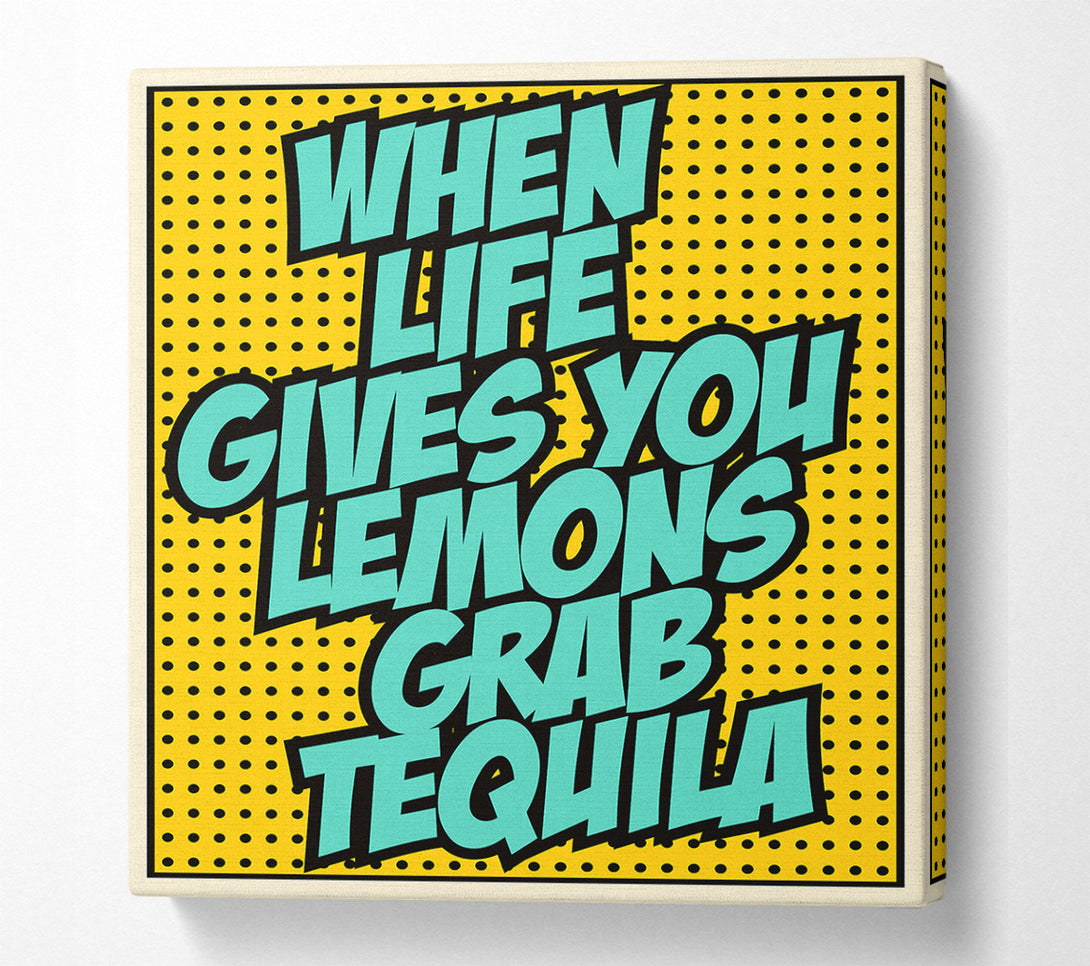 A Canvas Print of When Life Gives You Lemons Tequila 1 Canvas Print