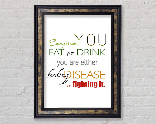 Every Time You Eat Or Drink Framed Print