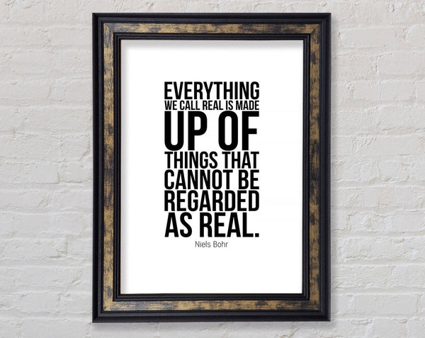 Everything We Call Real Framed Print
