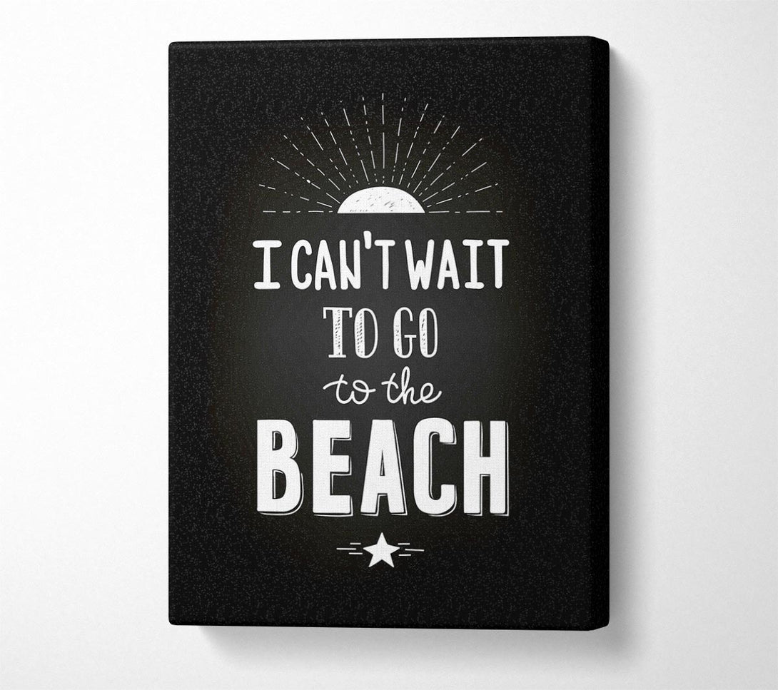  A Canvas Print of I Can't Wait To Go To The Beach Canvas Wall Art